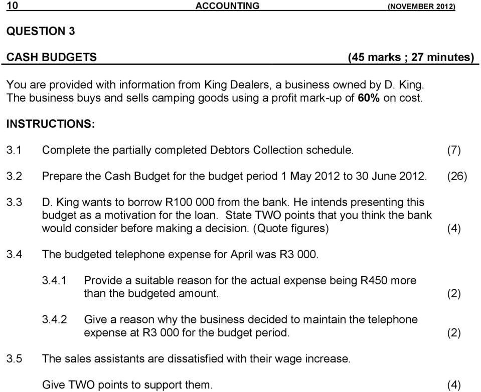 (7) 3.2 Prepare the Cash Budget for the budget period 1 May 2012 to 30 June 2012. (26) 3.3 D. King wants to borrow R100 000 from the bank.