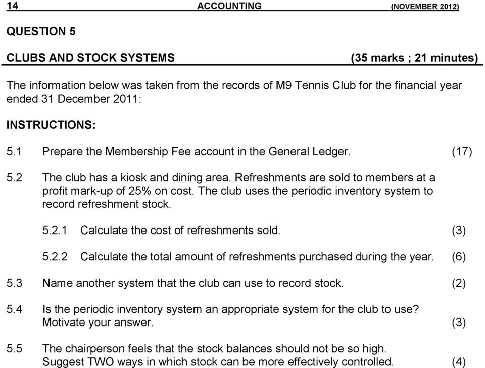 The club uses the periodic inventory system to record refreshment stock. 5.2.1 Calculate the cost of refreshments sold. (3) 5.2.2 Calculate the total amount of refreshments purchased during the year.
