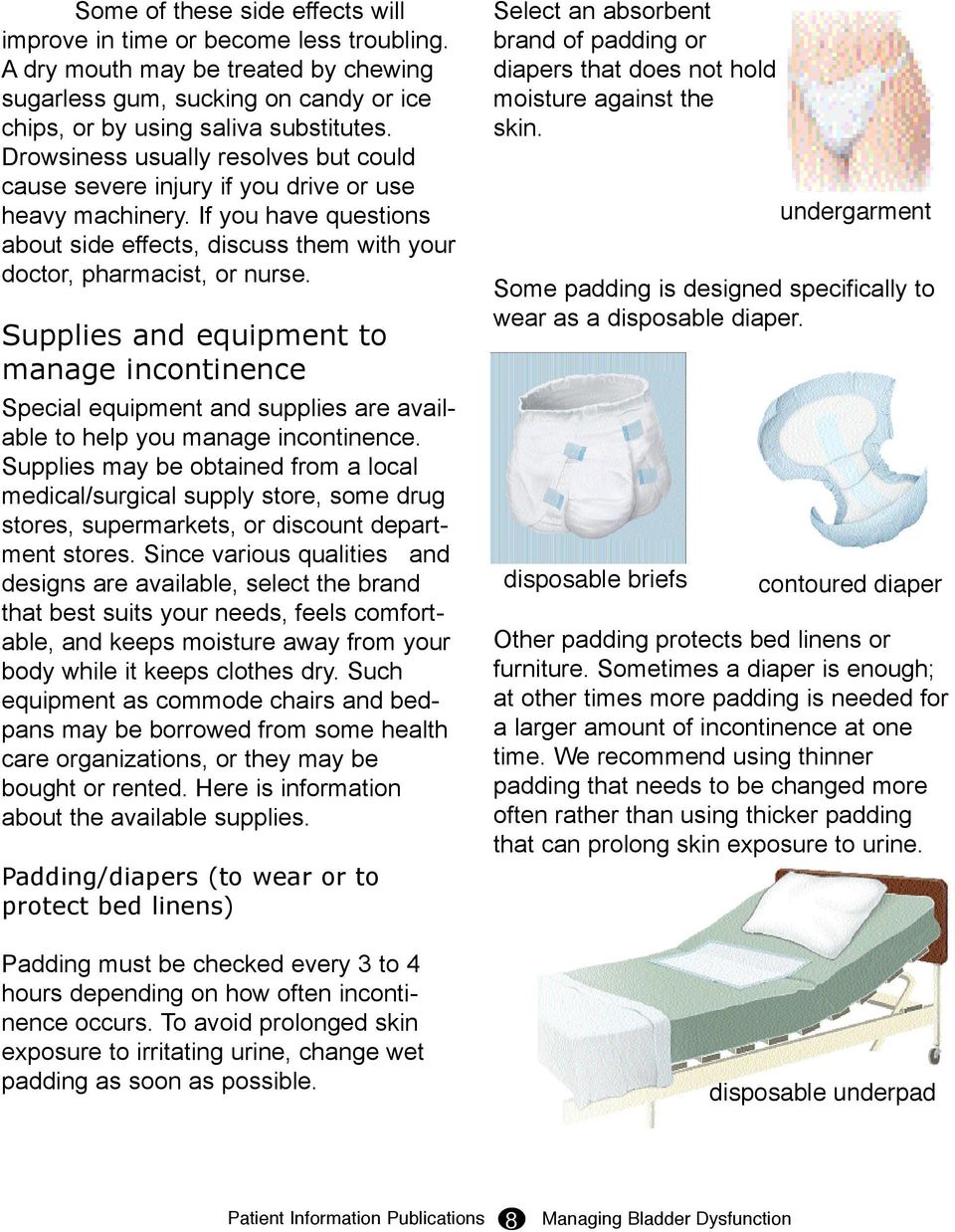 Supplies and equipment to manage incontinence Special equipment and supplies are available to help you manage incontinence.