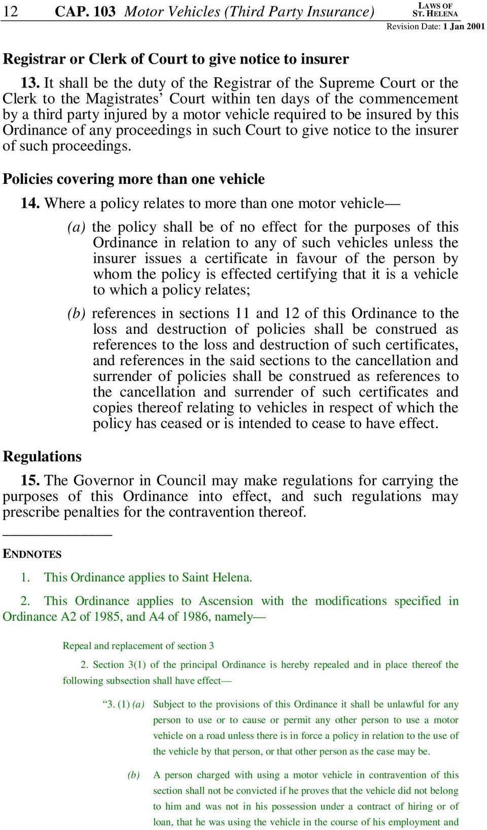 by this Ordinance of any proceedings in such Court to give notice to the insurer of such proceedings. Policies covering more than one vehicle 14.