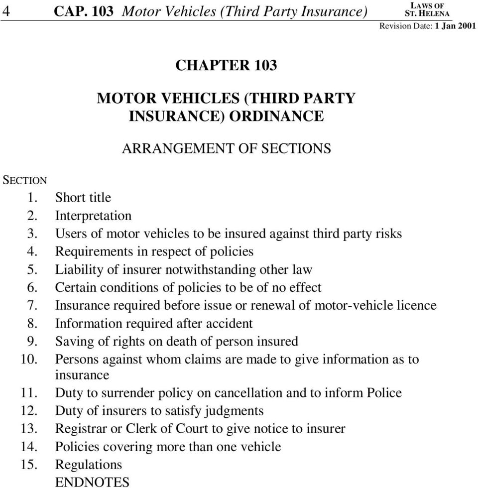Certain conditions of policies to be of no effect 7. Insurance required before issue or renewal of motor-vehicle licence 8. Information required after accident 9.