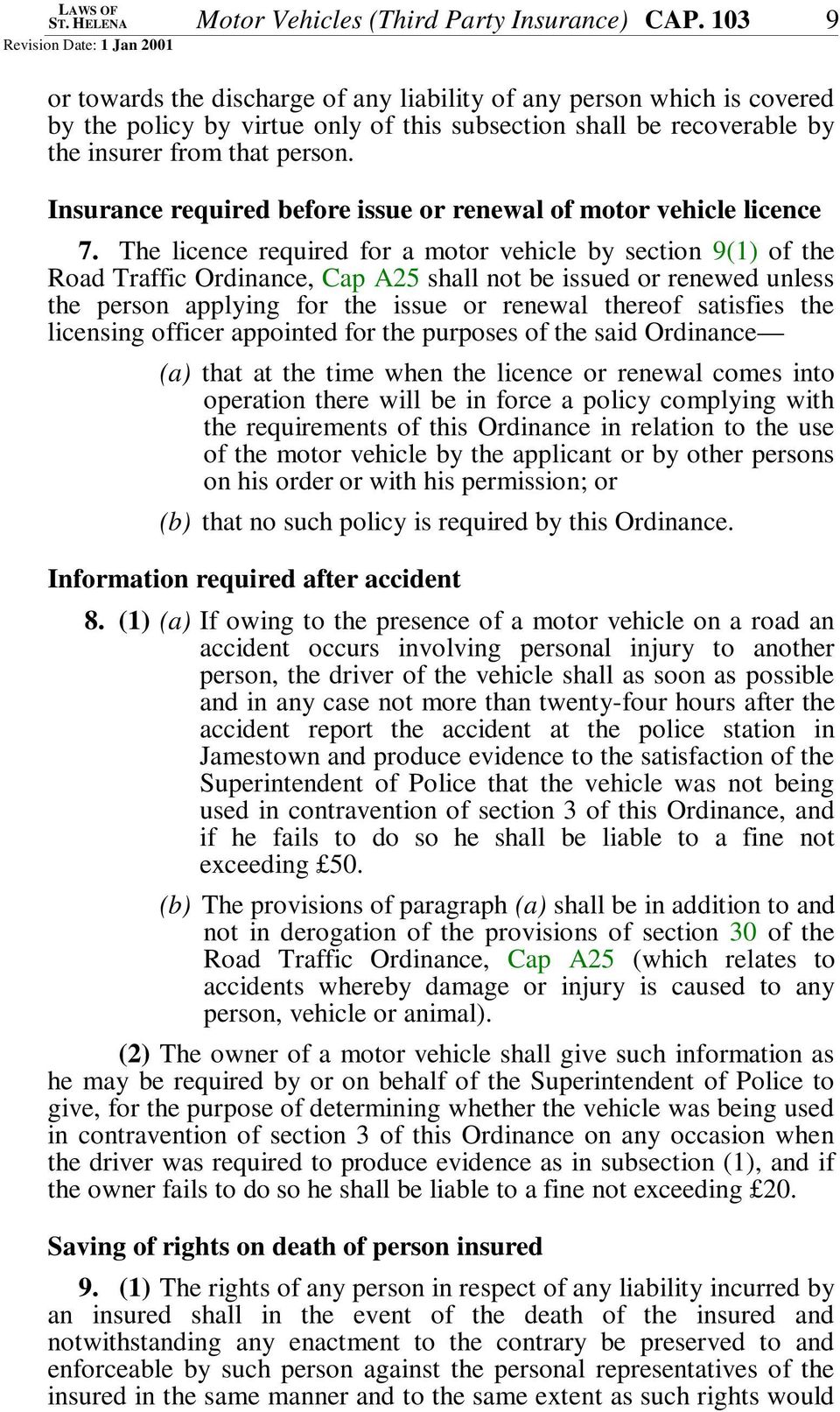 Insurance required before issue or renewal of motor vehicle licence 7.