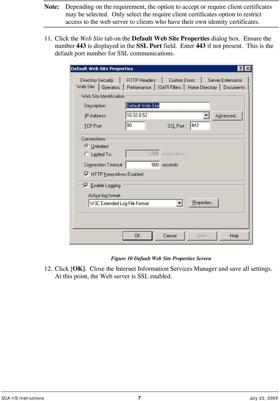 Click the Web Site tab on the Default Web Site Properties dialog box. Ensure the number 443 is displayed in the SSL Port field. Enter 443 if not present.