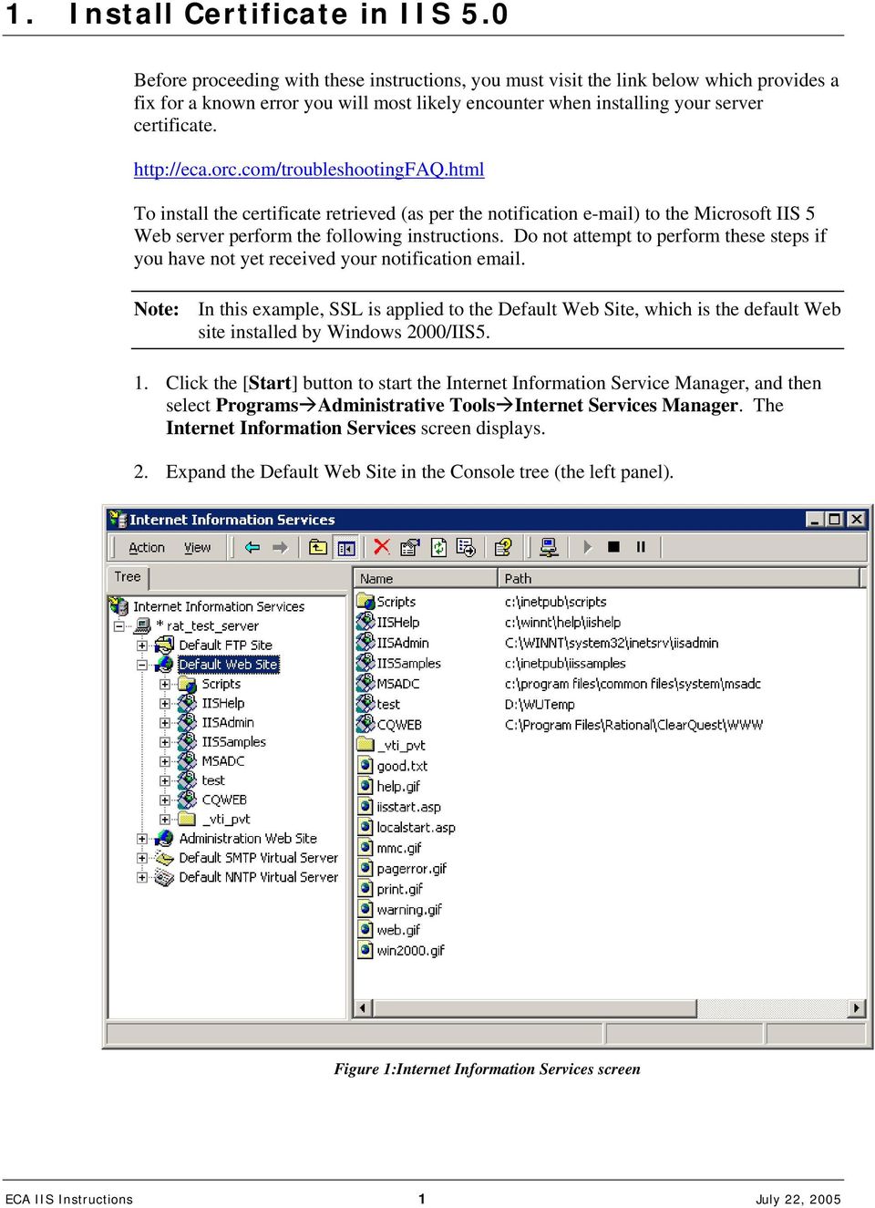 orc.com/troubleshootingfaq.html To install the certificate retrieved (as per the notification e-mail) to the Microsoft IIS 5 Web server perform the following instructions.