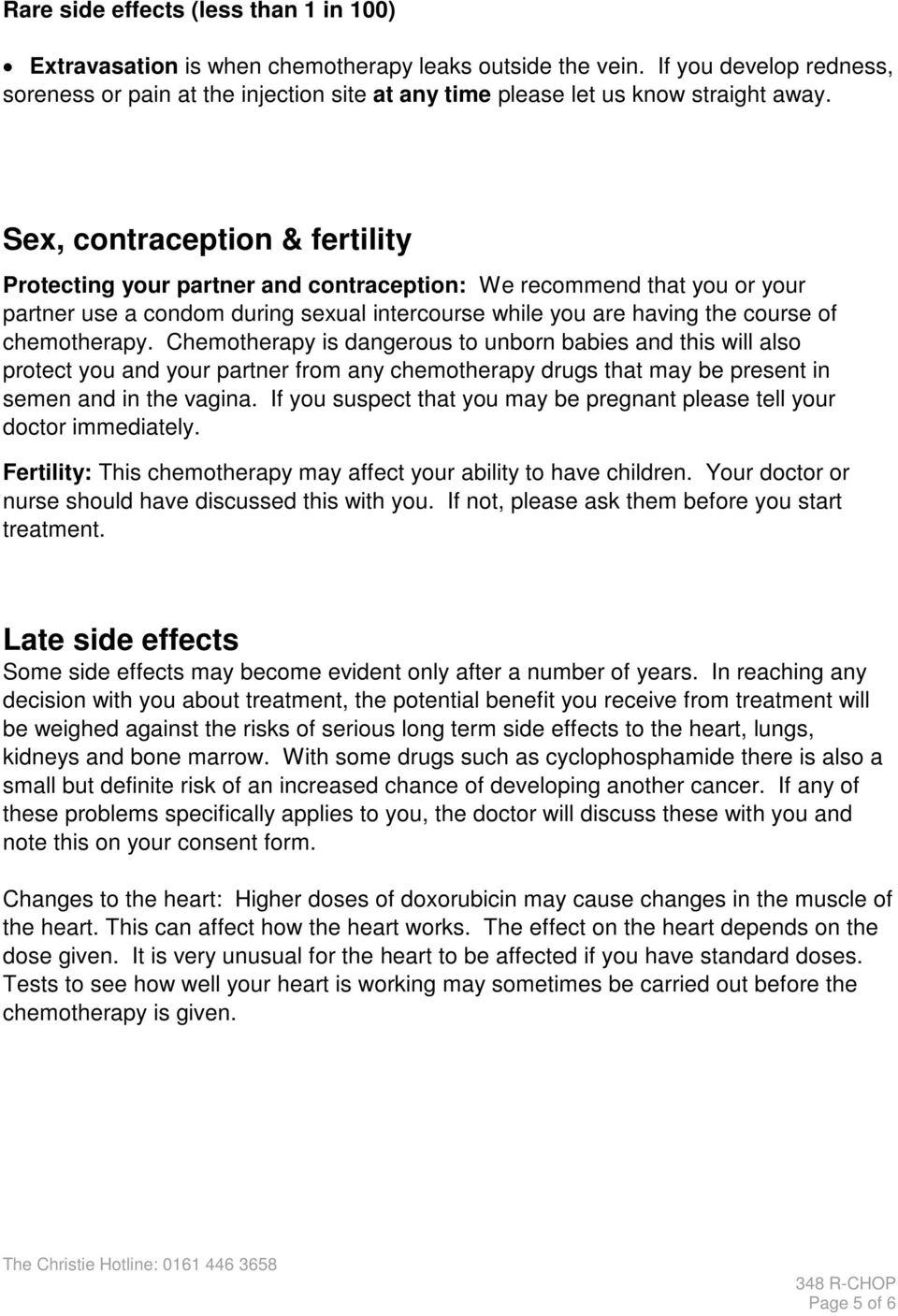 Sex, contraception & fertility Protecting your partner and contraception: We recommend that you or your partner use a condom during sexual intercourse while you are having the course of chemotherapy.
