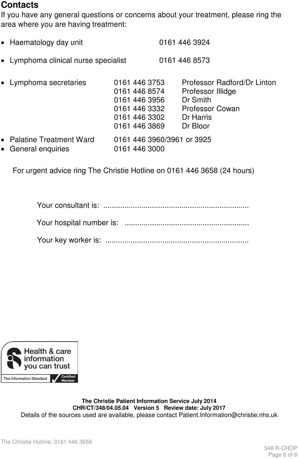 Dr Bloor Palatine Treatment Ward 0161 446 3960/3961 or 3925 General enquiries 0161 446 3000 For urgent advice ring The Christie Hotline on 0161 446 3658 (24 hours) Your consultant is:.