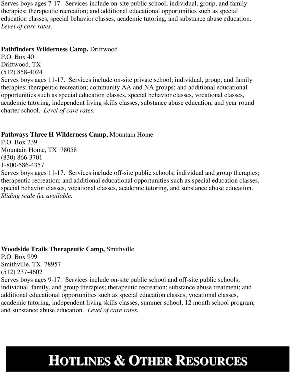 classes, academic tutoring, and substance abuse education. Level of care rates. Pathfinders Wilderness Camp, Driftwood P.O. Box 40 Driftwood, TX (512) 858-4024 Serves boys ages 11-17.