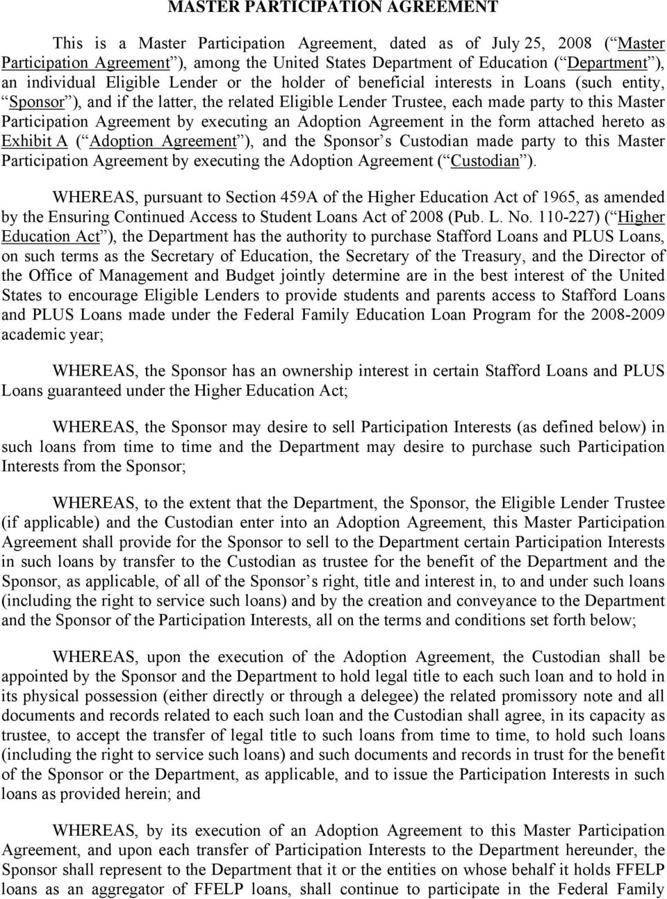 Participation Agreement by executing an Adoption Agreement in the form attached hereto as Exhibit A ( Adoption Agreement ), and the Sponsor s Custodian made party to this Master Participation