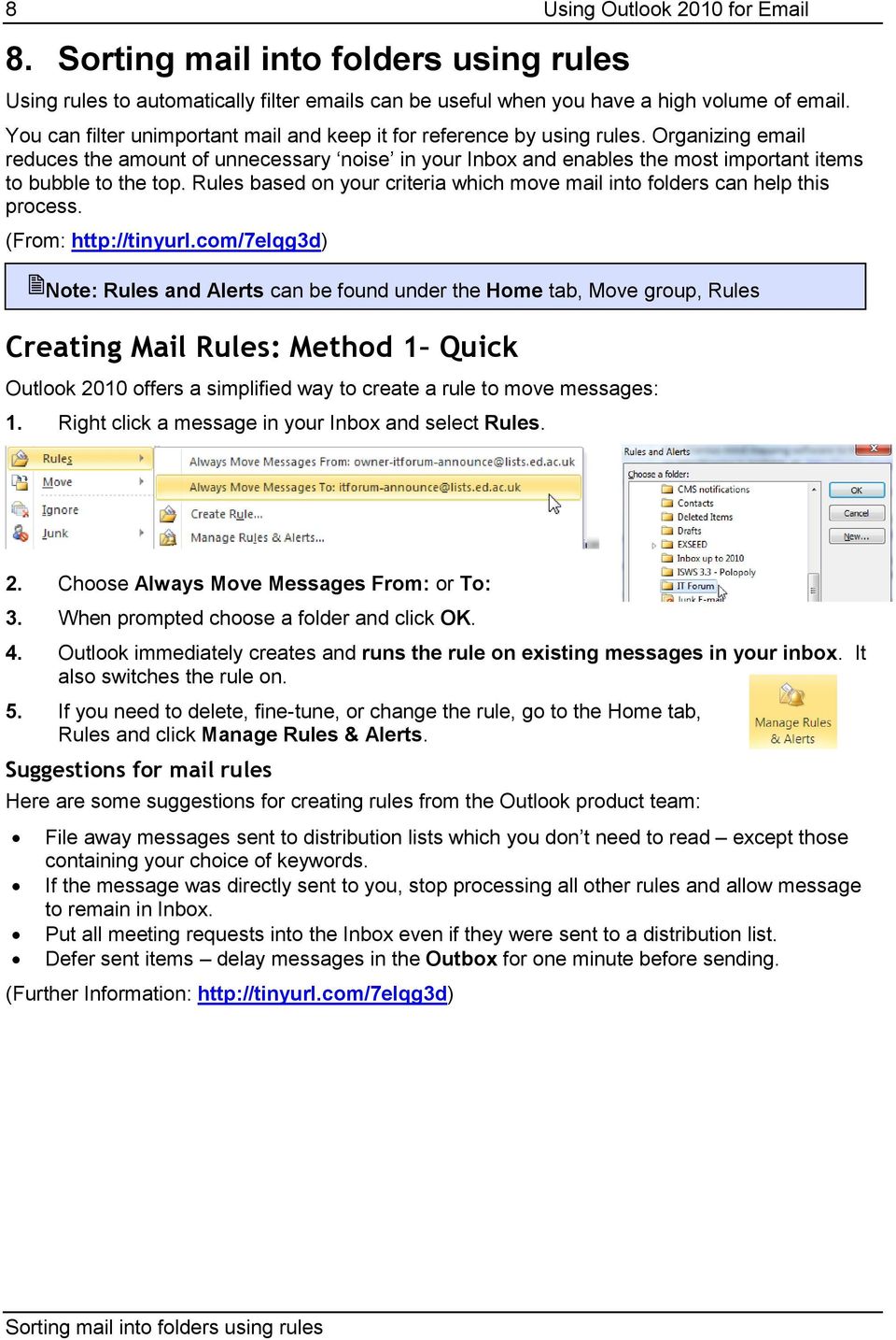 Organizing email reduces the amount of unnecessary noise in your Inbox and enables the most important items to bubble to the top.