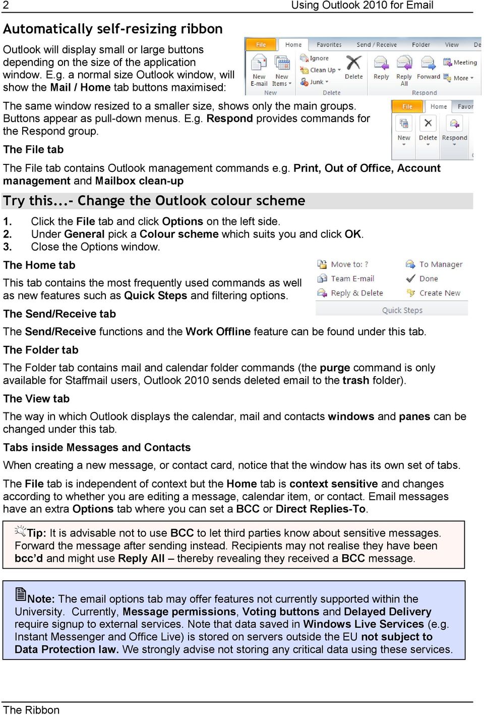 ..- Change the Outlook colour scheme 1. Click the File tab and click Options on the left side. 2. Under General pick a Colour scheme which suits you and click OK. 3. Close the Options window.