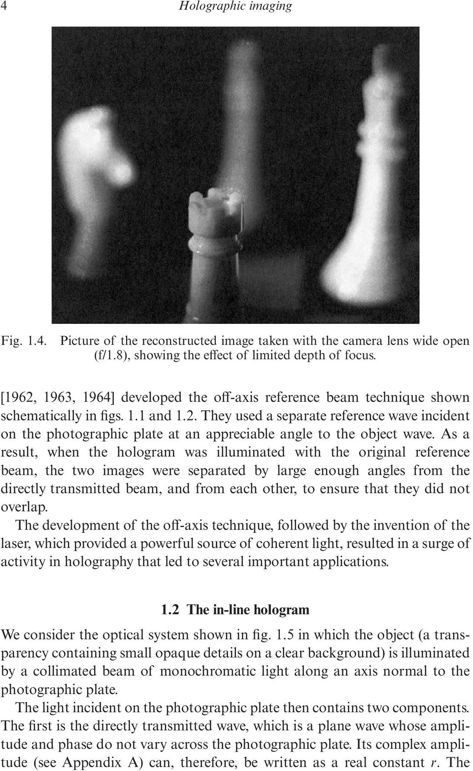 As a result, when the hologram was illuminated with the original reference beam, the two images were separated by large enough angles from the directly transmitted beam, and from each other, to