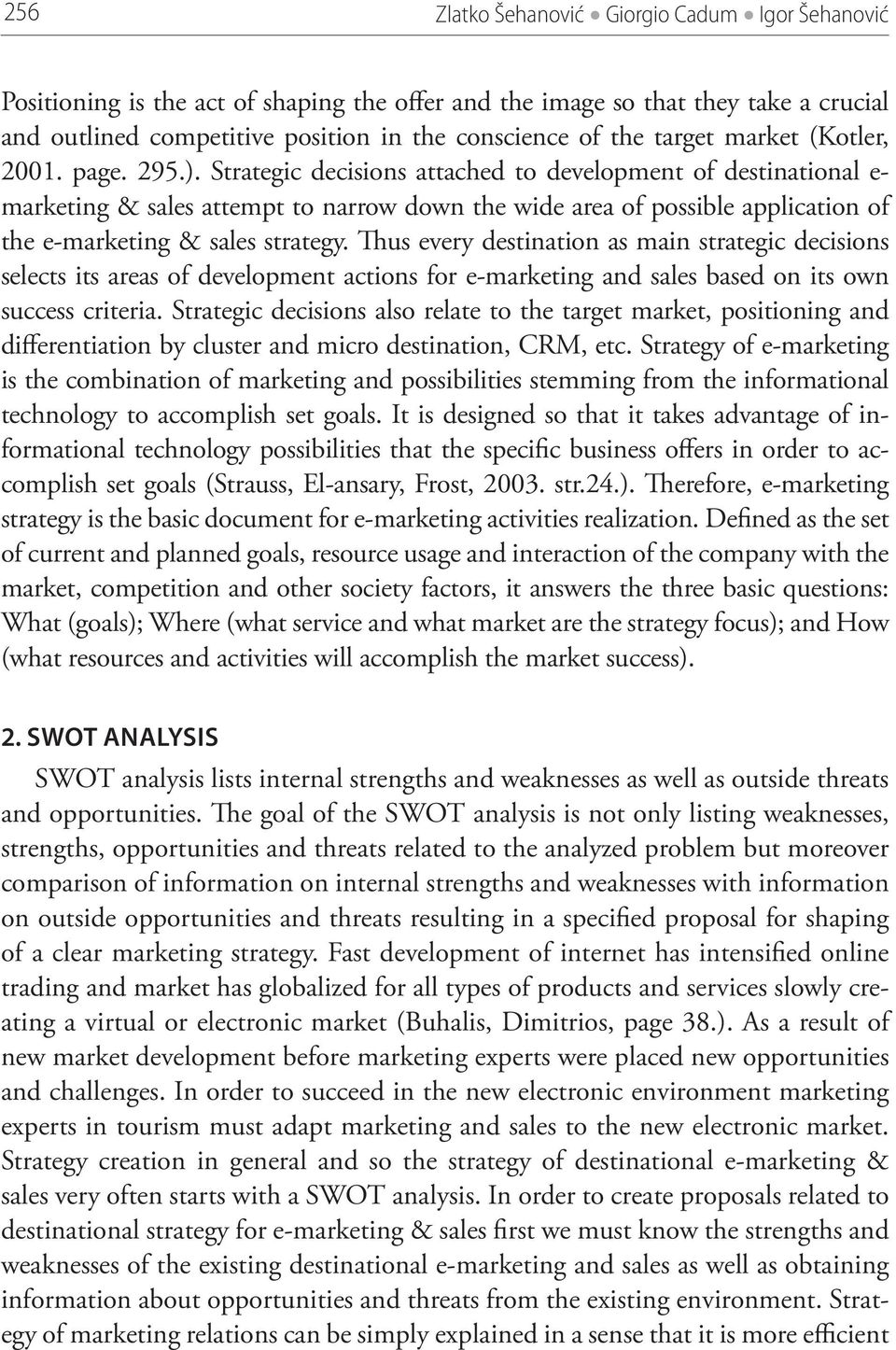 Strategic decisions attached to development of destinational e- marketing & sales attempt to narrow down the wide area of possible application of the e-marketing & sales strategy.