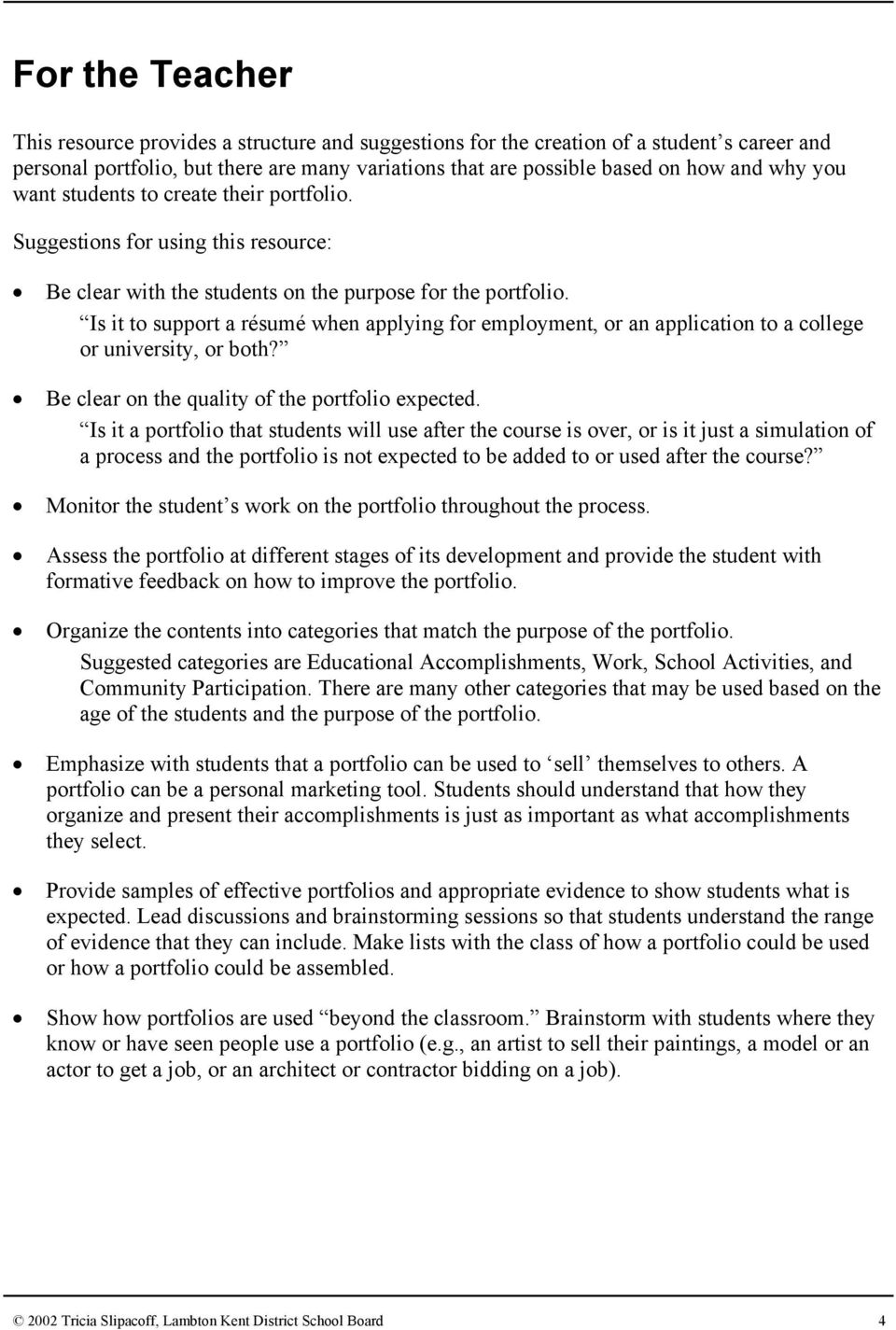 Is it to support a résumé when applying for employment, or an application to a college or university, or both? Be clear on the quality of the portfolio expected.