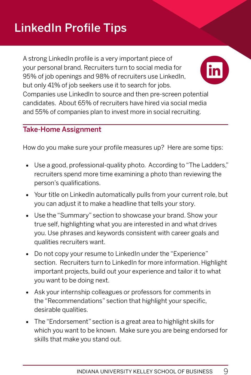 Companies use LinkedIn to source and then pre-screen potential candidates. About 65% of recruiters have hired via social media and 55% of companies plan to invest more in social recruiting.