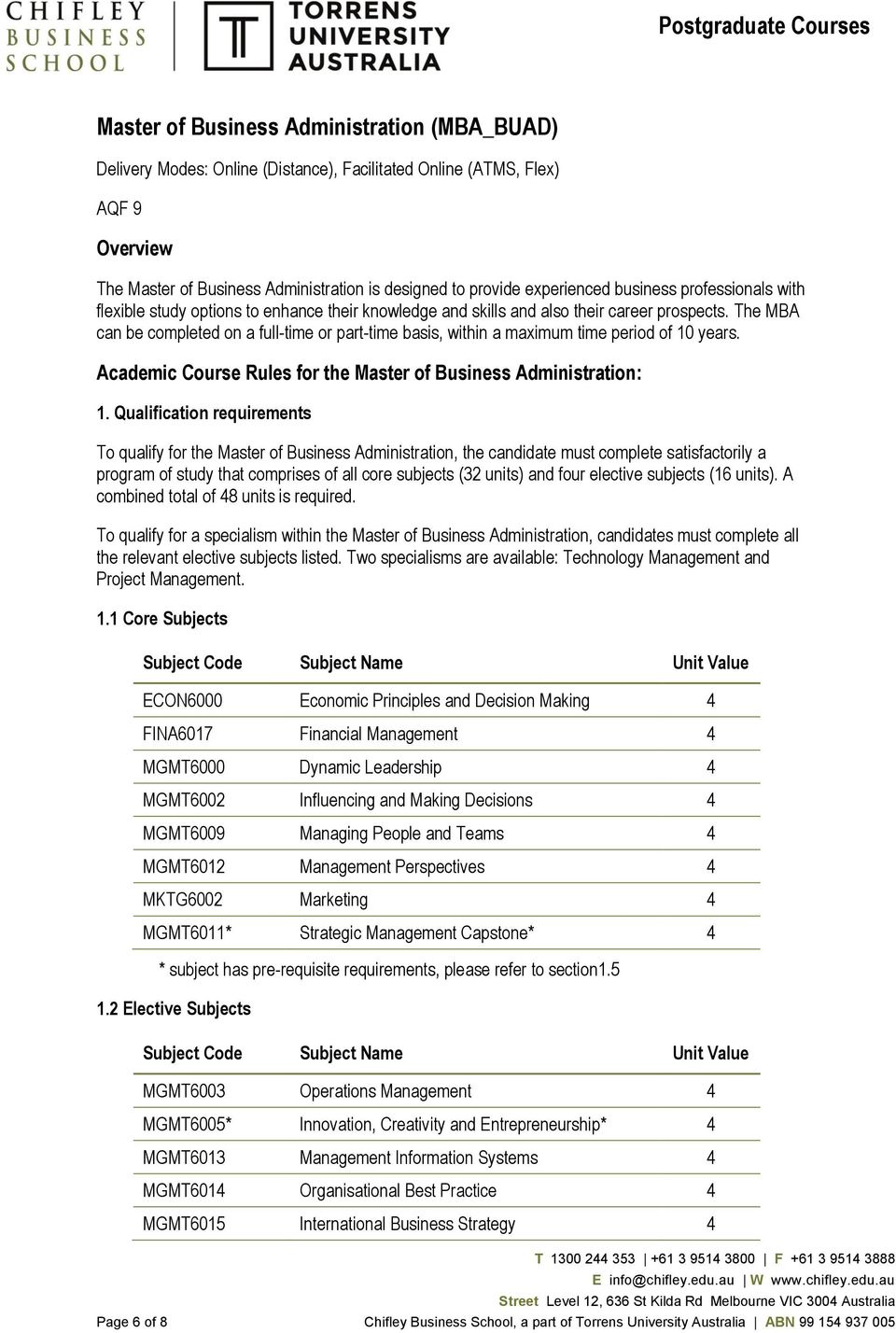 The MBA can be completed on a full-time or part-time basis, within a maximum time period of 10 years. Academic Course Rules for the Master of Business Administration: 1.