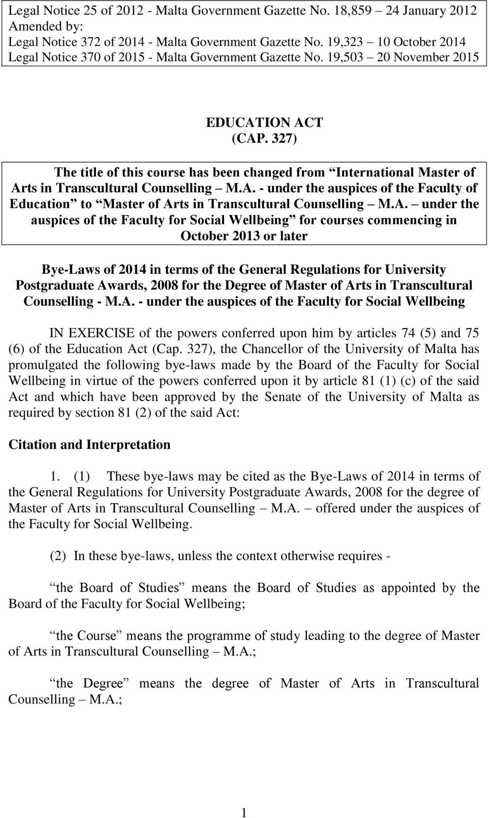 327) The title of this course has been changed from International Master of Arts in Transcultural Counselling M.A. - under the auspices of the Faculty of Education to Master of Arts in Transcultural Counselling M.