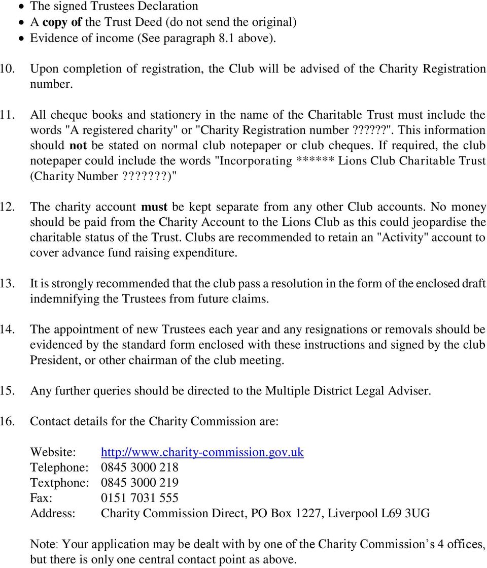 All cheque books and stationery in the name of the Charitable Trust must include the words "A registered charity" or "Charity Registration number??????". This information should not be stated on normal club notepaper or club cheques.