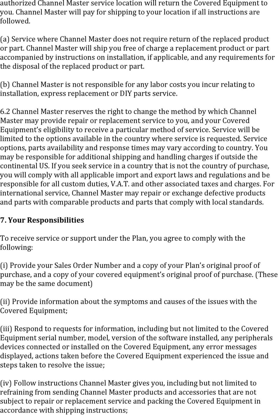 Channel Master will ship you free of charge a replacement product or part accompanied by instructions on installation, if applicable, and any requirements for the disposal of the replaced product or