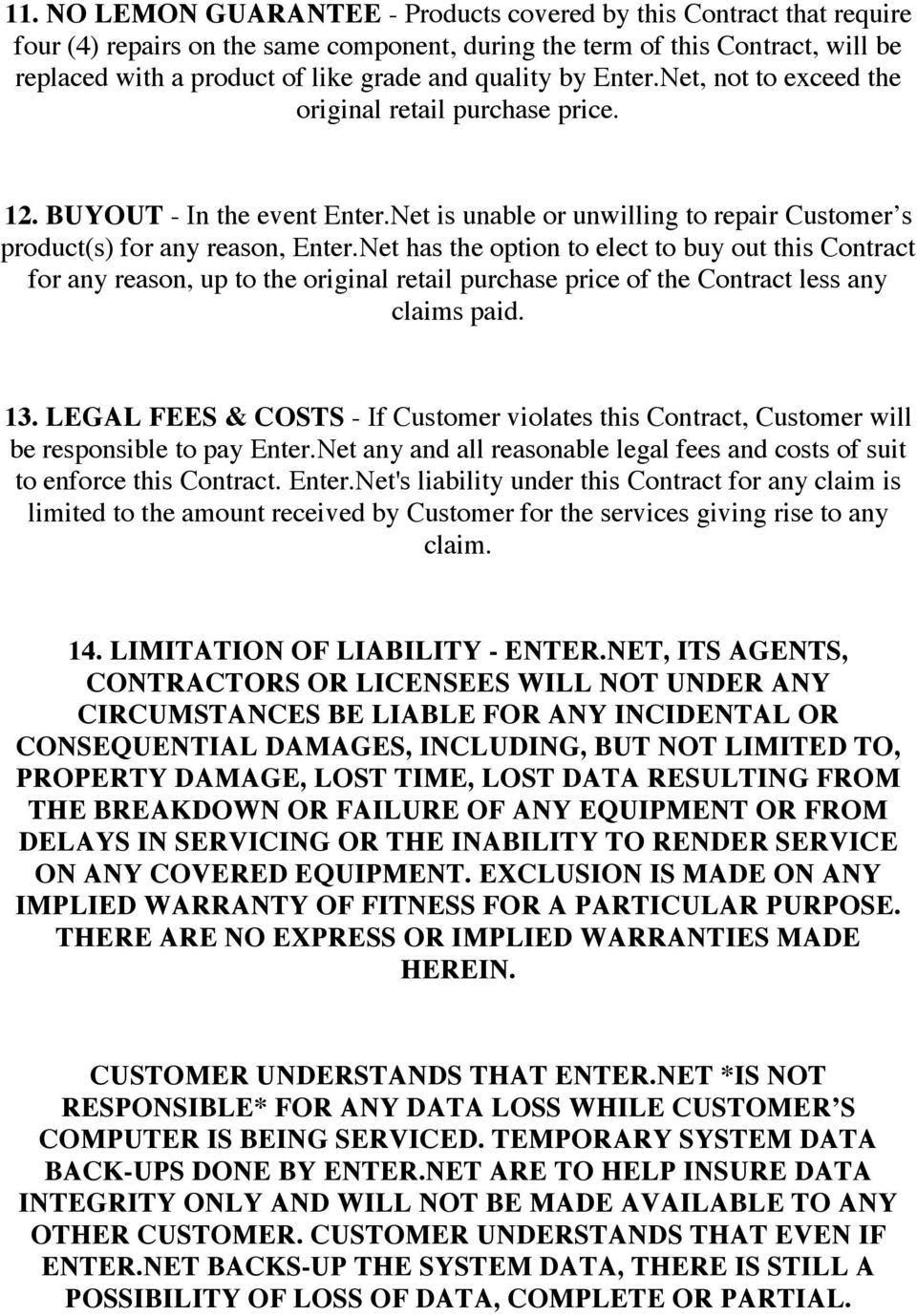 Net has the option to elect to buy out this Contract for any reason, up to the original retail purchase price of the Contract less any claims paid. 13.