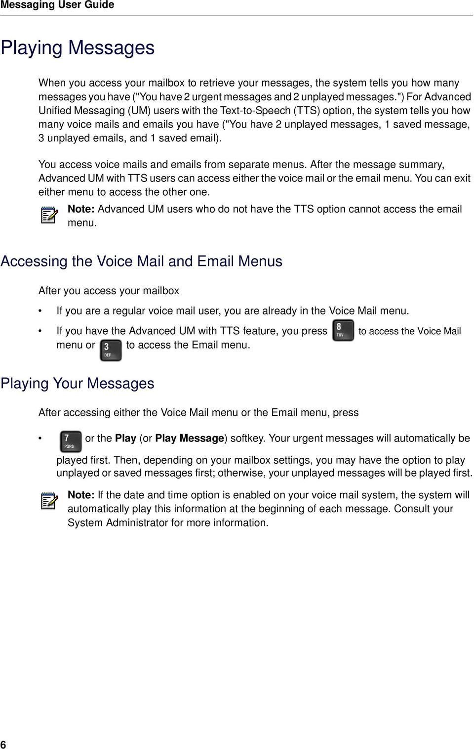 unplayed emails, and 1 saved email). You access voice mails and emails from separate menus. After the message summary, Advanced UM with TTS users can access either the voice mail or the email menu.