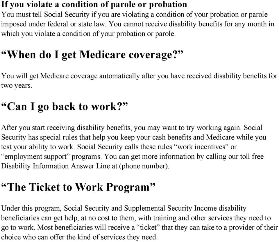 You will get Medicare coverage automatically after you have received disability benefits for two years. Can I go back to work?