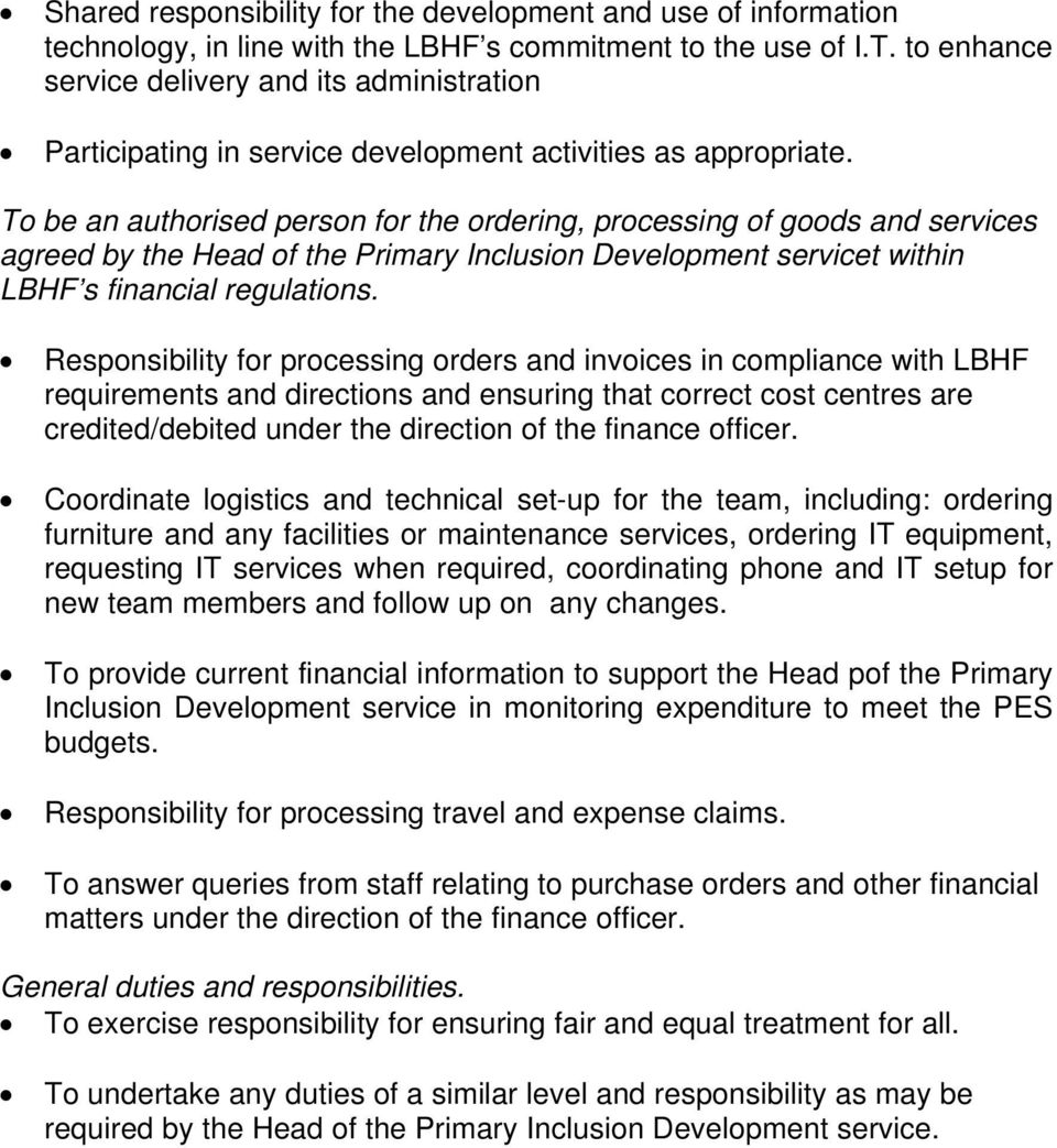 To be an authorised person for the ordering, processing of goods and services agreed by the Head of the Primary Inclusion Development servicet within LBHF s financial regulations.