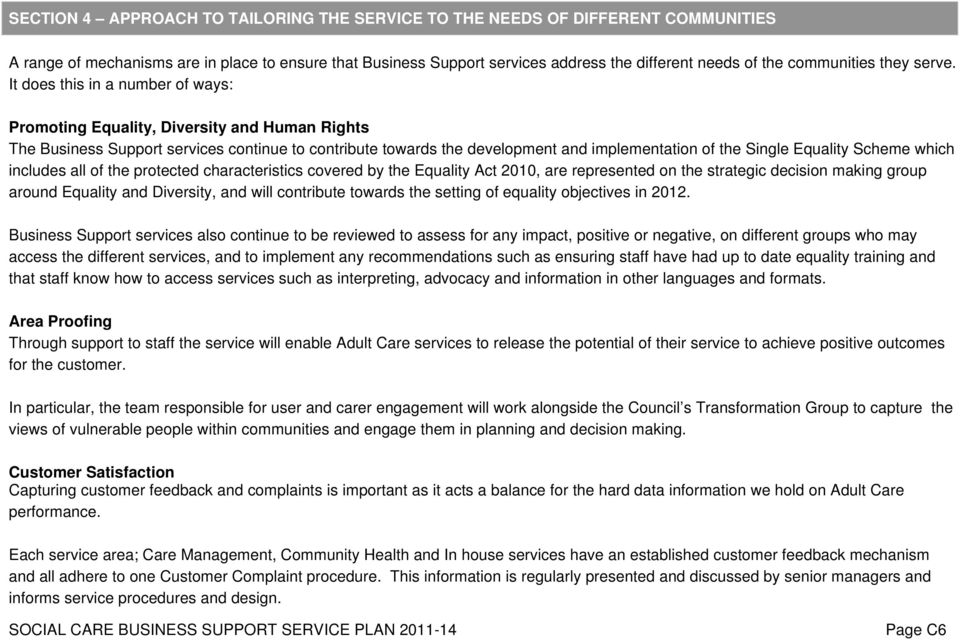 It does this in a number of ways: Promoting Equality, Diversity and Human Rights The Business Support services continue to contribute towards the development and implementation of the Single Equality