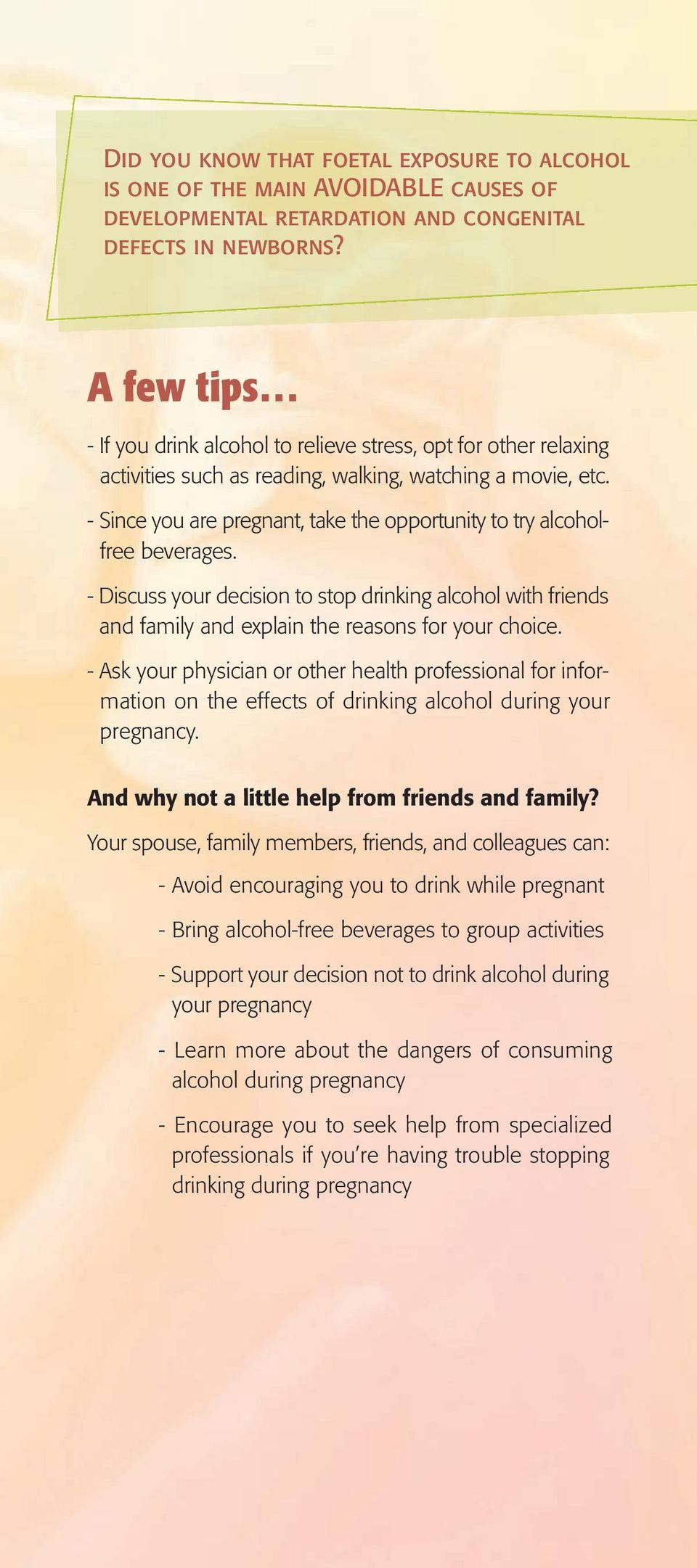 - Since you are pregnant, take the opportunity to try alcoholfree beverages. - Discuss your decision to stop drinking alcohol with friends and family and explain the reasons for your choice.
