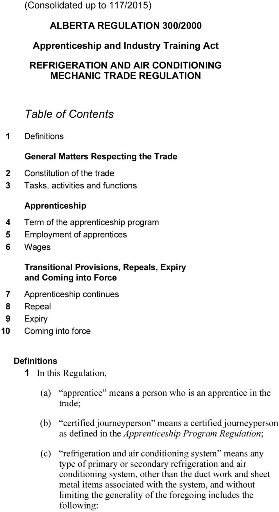 Provisions, Repeals, Expiry and Coming into Force 7 Apprenticeship continues 8 Repeal 9 Expiry 10 Coming into force Definitions 1 In this Regulation, (a) apprentice means a person who is an