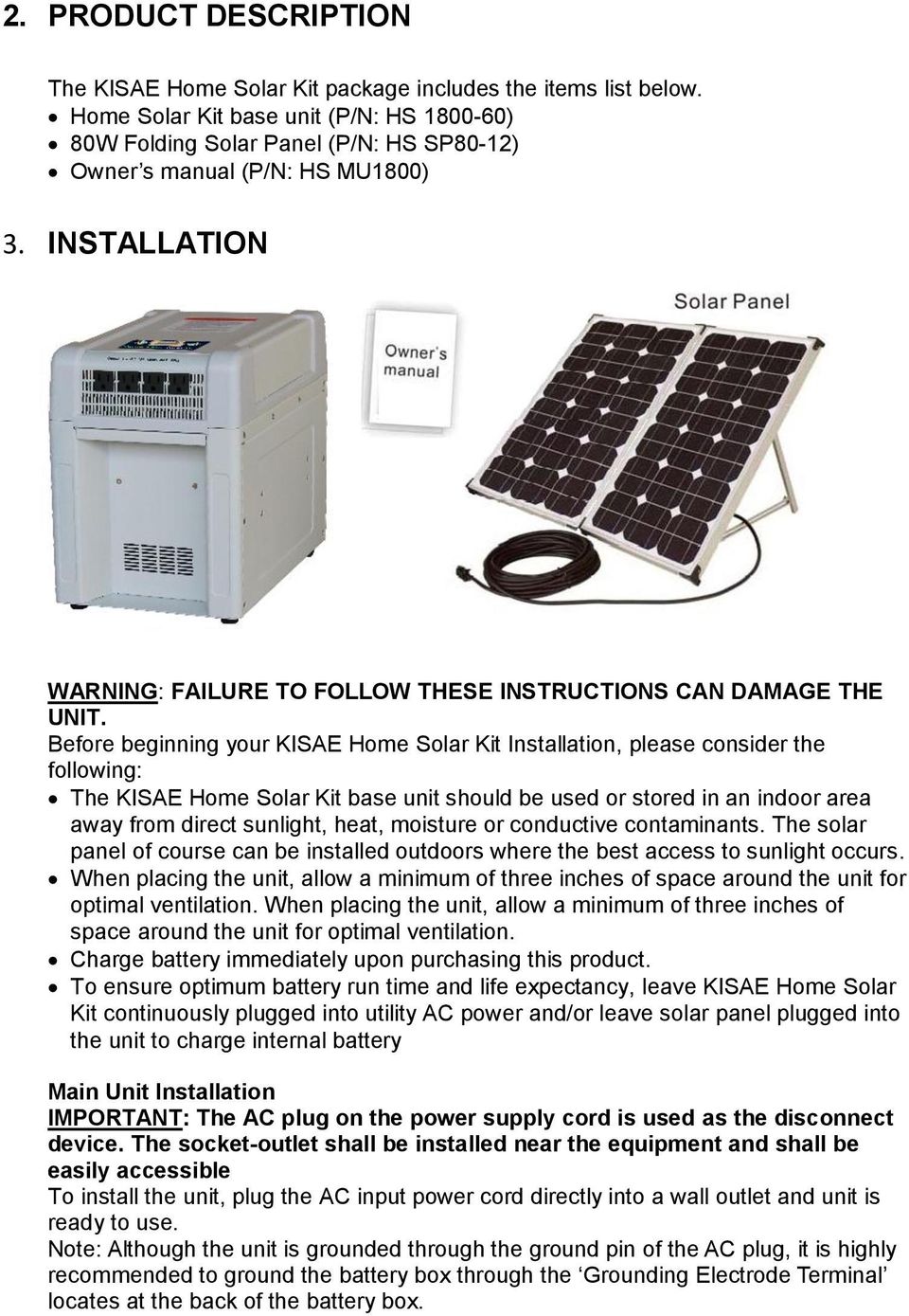 Before beginning your KISAE Home Solar Kit Installation, please consider the following: The KISAE Home Solar Kit base unit should be used or stored in an indoor area away from direct sunlight, heat,