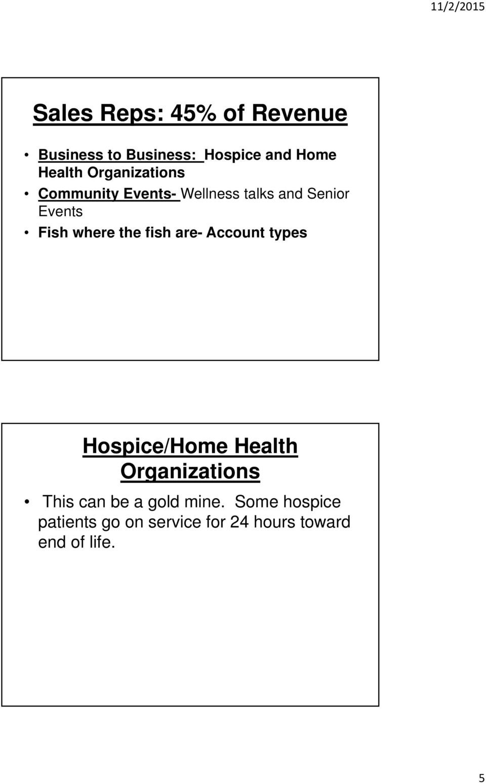 the fish are- Account types Hospice/Home Health Organizations This can be a