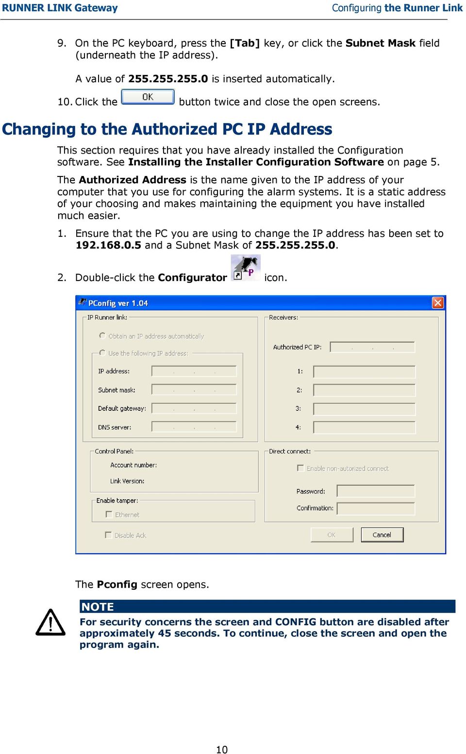 See Installing the Installer Configuration Software on page 5. The Authorized Address is the name given to the IP address of your computer that you use for configuring the alarm systems.