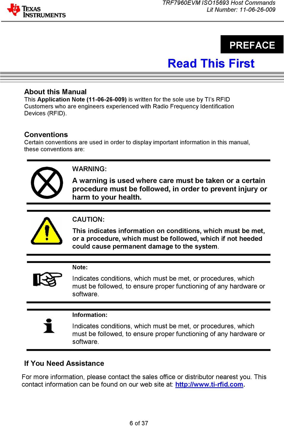 Conventions Certain conventions are used in order to display important information in this manual, these conventions are: WARNING: A warning is used where care must be taken or a certain procedure
