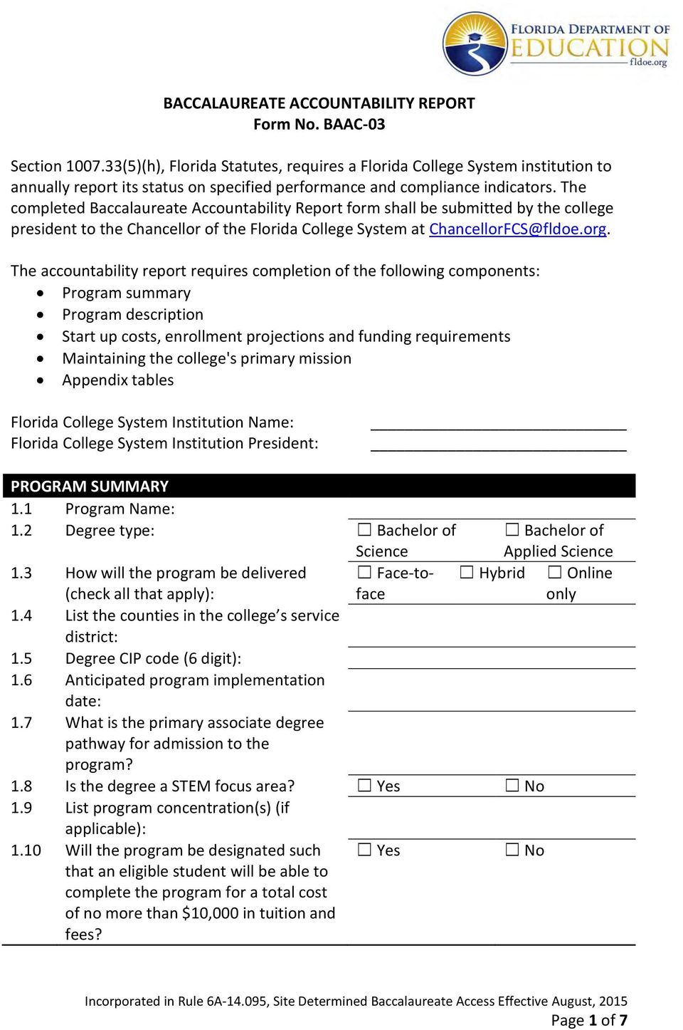 The completed Baccalaureate Accountability Report form shall be submitted by the college president to the Chancellor of the Florida College System at ChancellorFCS@fldoe.org.