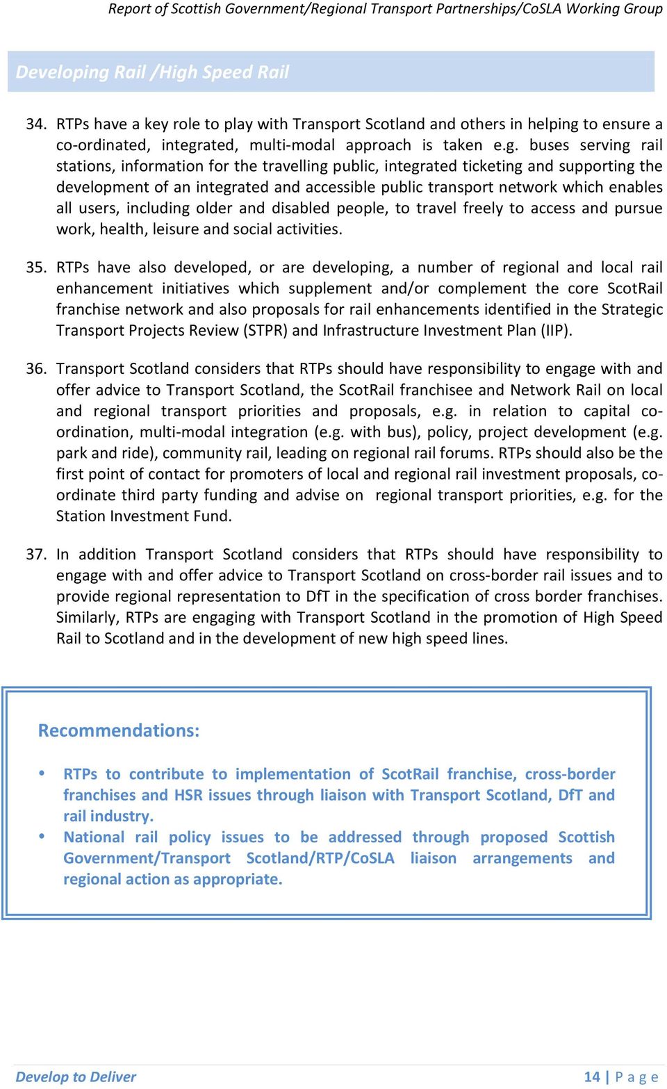 Speed Rail 34. RTPs have a key role to play with Transport Scotland and others in helping 