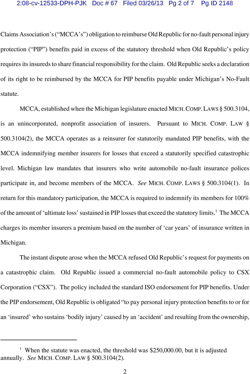 Old Republic seeks a declaration of its right to be reimbursed by the MCCA for PIP benefits payable under Michigan s No-Fault statute. MCCA, established when the Michigan legislature enacted MICH.
