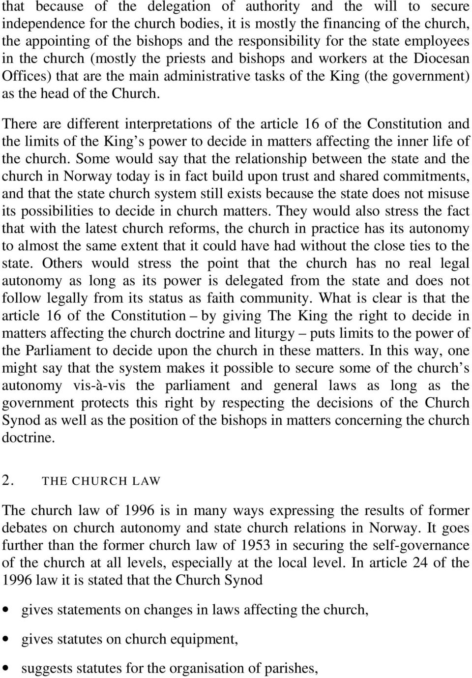 Church. There are different interpretations of the article 16 of the Constitution and the limits of the King s power to decide in matters affecting the inner life of the church.