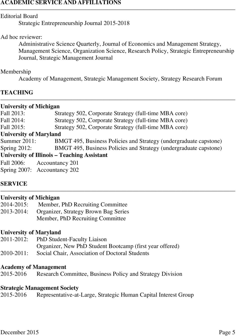 Research Forum TEACHING University of Michigan Fall 2013: Strategy 502, Corporate Strategy (full-time MBA core) Fall 2014: Strategy 502, Corporate Strategy (full-time MBA core) Fall 2015: Strategy
