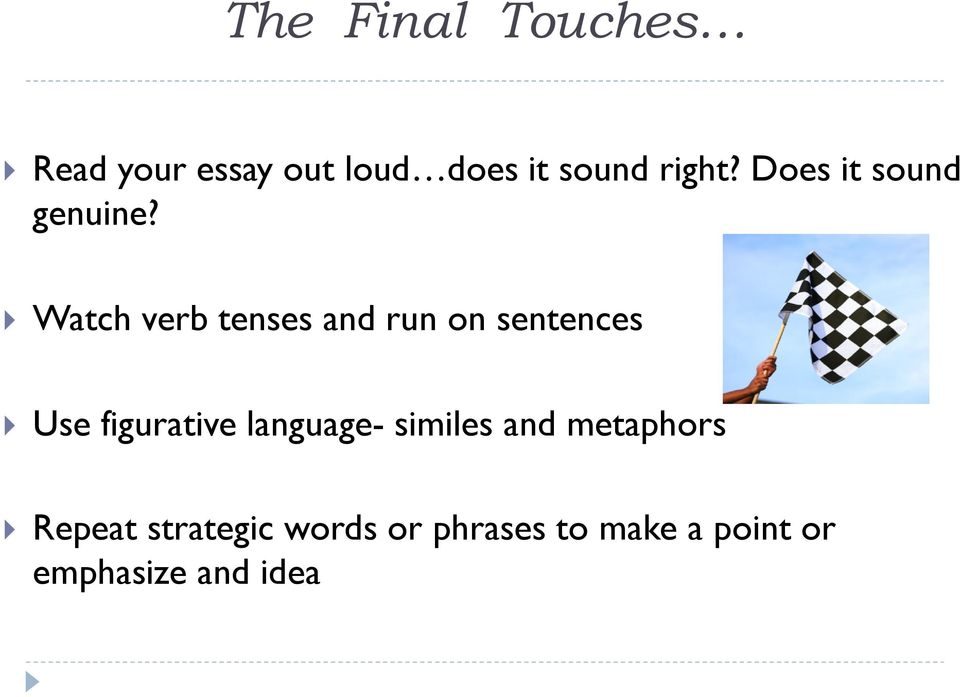 Watch verb tenses and run on sentences Use figurative