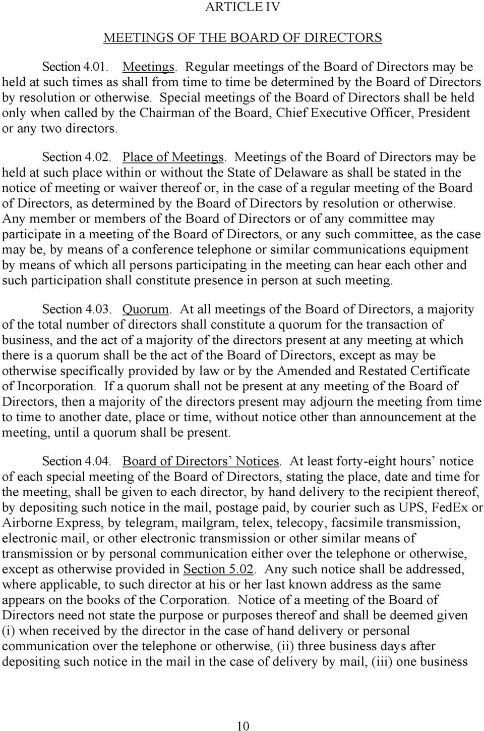 Special meetings of the Board of Directors shall be held only when called by the Chairman of the Board, Chief Executive Officer, President or any two directors. Section 4.02. Place of Meetings.