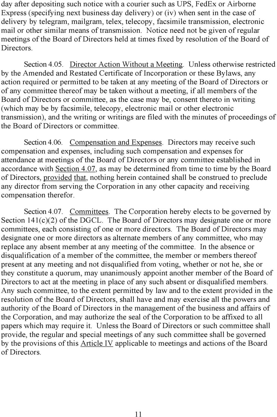 Notice need not be given of regular meetings of the Board of Directors held at times fixed by resolution of the Board of Directors. Section 4.05. Director Action Without a Meeting.