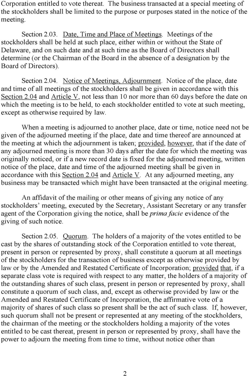 Meetings of the stockholders shall be held at such place, either within or without the State of Delaware, and on such date and at such time as the Board of Directors shall determine (or the Chairman
