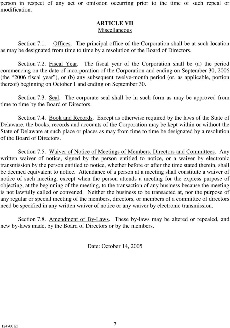 The fiscal year of the Corporation shall be (a) the period commencing on the date of incorporation of the Corporation and ending on September 30, 2006 (the 2006 fiscal year ), or (b) any subsequent