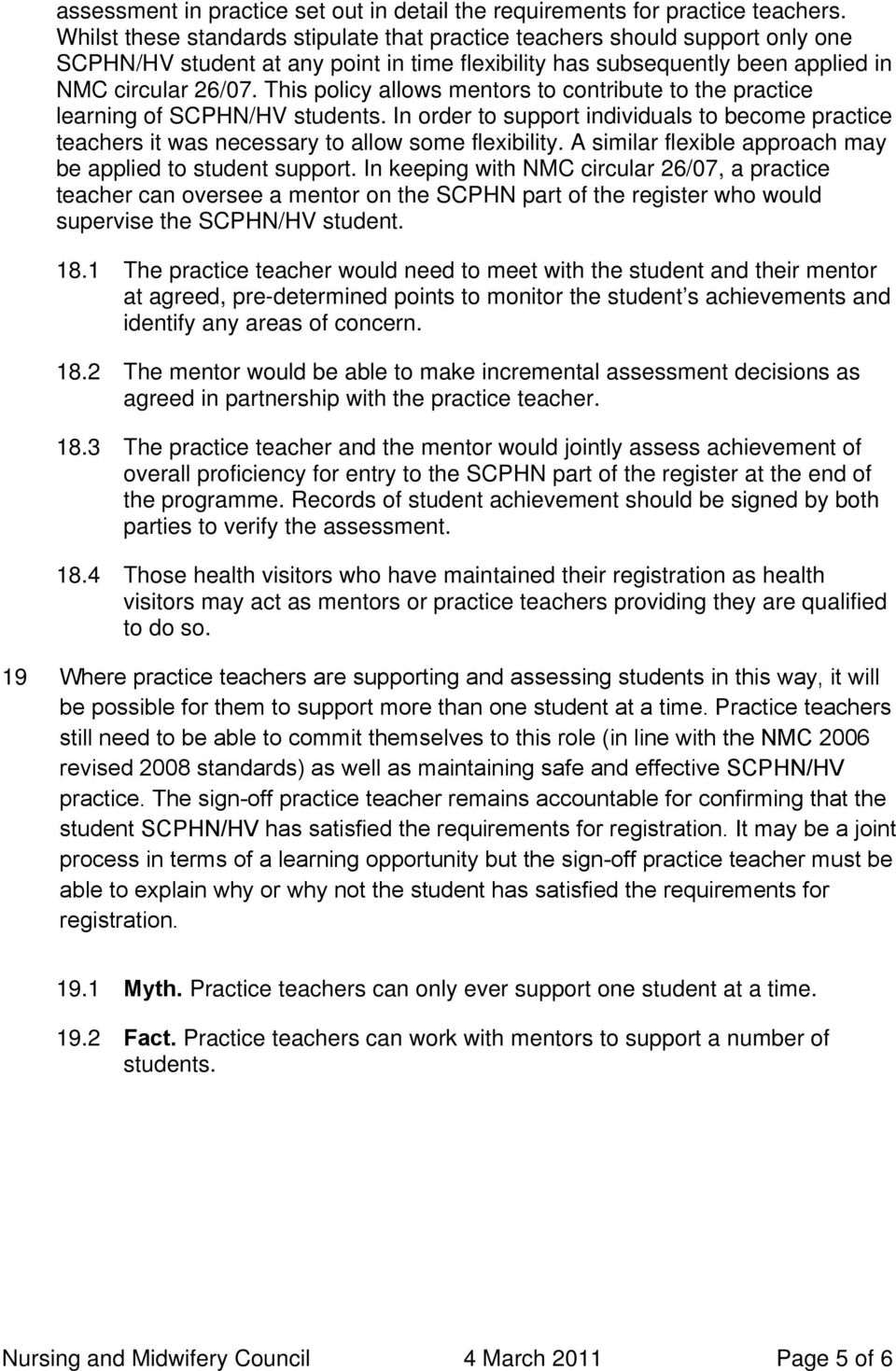 This policy allows mentors to contribute to the practice learning of SCPHN/HV students. In order to support individuals to become practice teachers it was necessary to allow some flexibility.