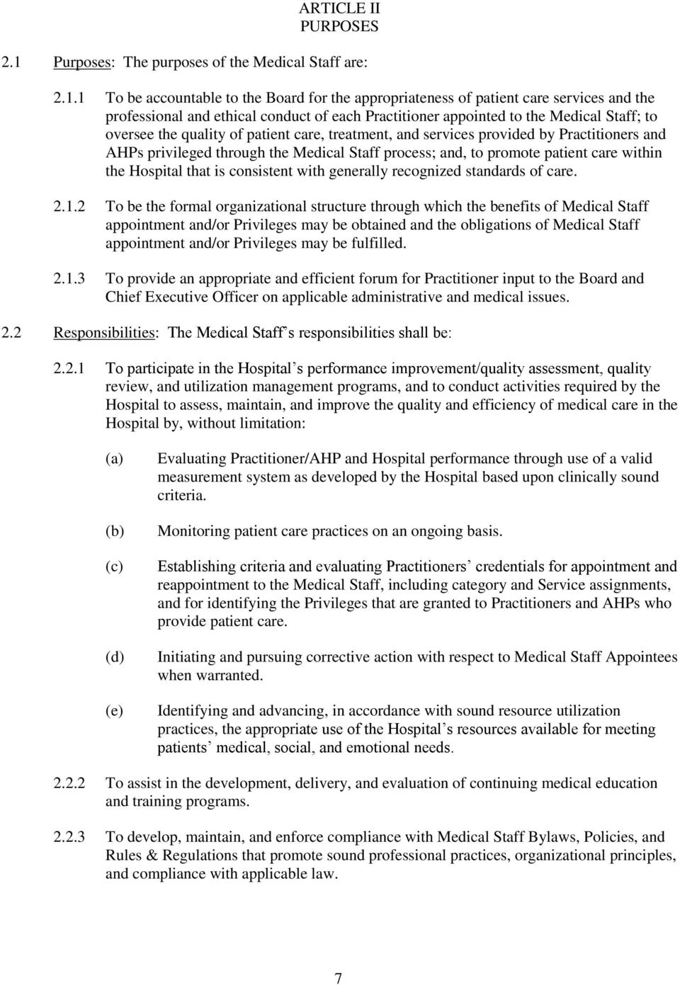 1 To be accountable to the Board for the appropriateness of patient care services and the professional and ethical conduct of each Practitioner appointed to the Medical Staff; to oversee the quality