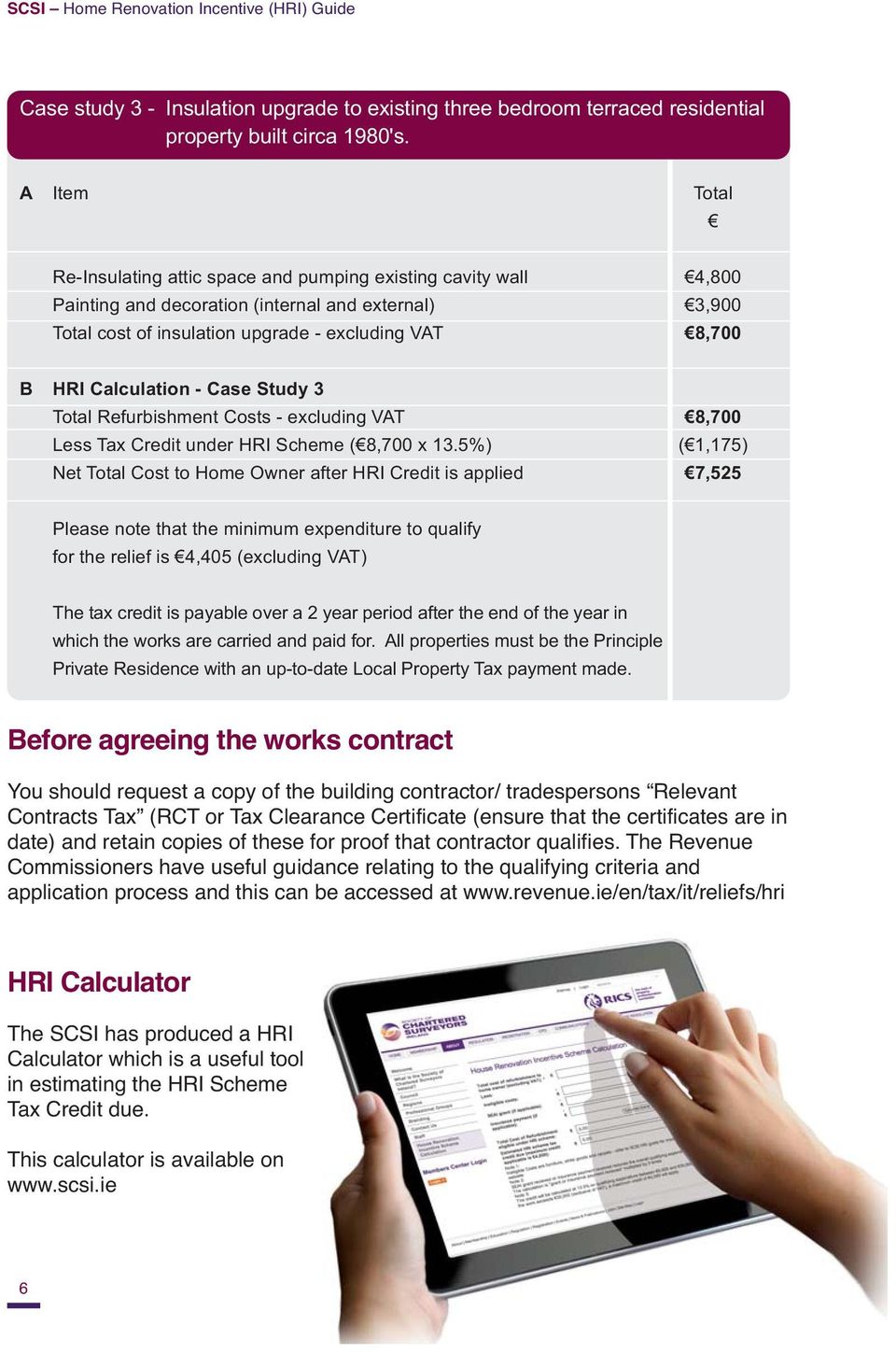 Calculation - Case Study 3 Total Refurbishment Costs - excluding VAT 8,700 Less Tax Credit under HRI Scheme ( 8,700 x 13.
