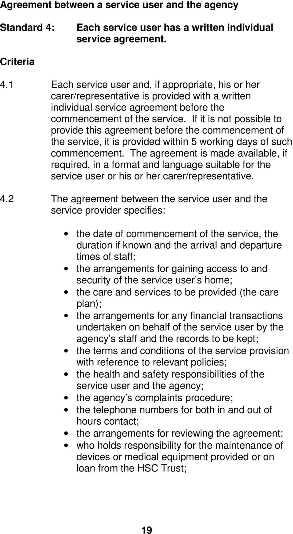 If it is not possible to provide this agreement before the commencement of the service, it is provided within 5 working days of such commencement.