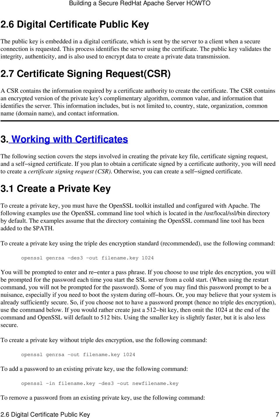 7 Certificate Signing Request(CSR) A CSR contains the information required by a certificate authority to create the certificate.