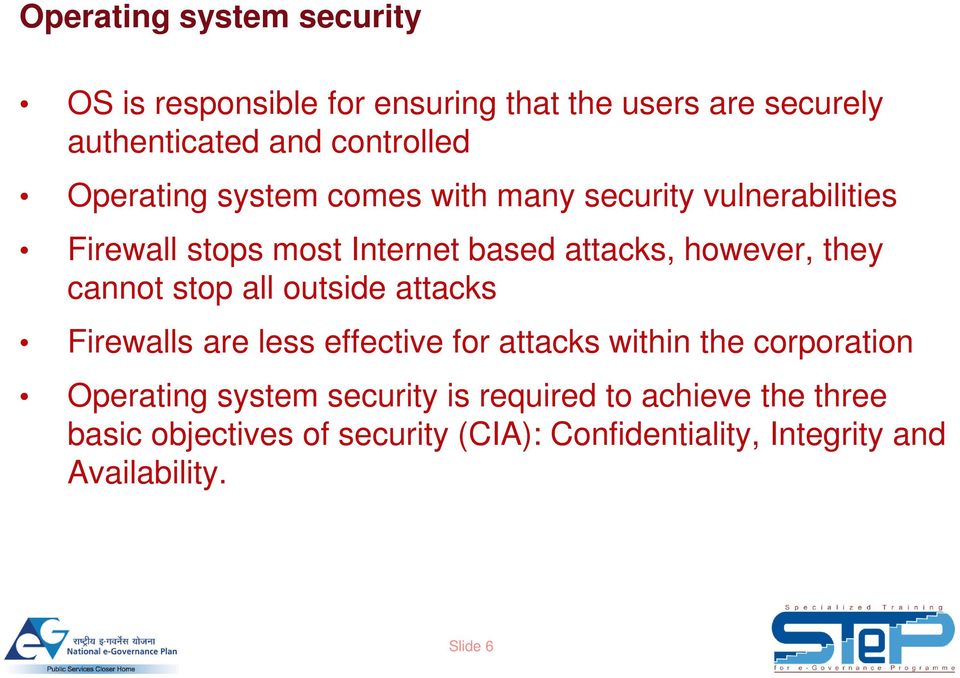 cannot stop all outside attacks Firewalls are less effective for attacks within the corporation Operating system