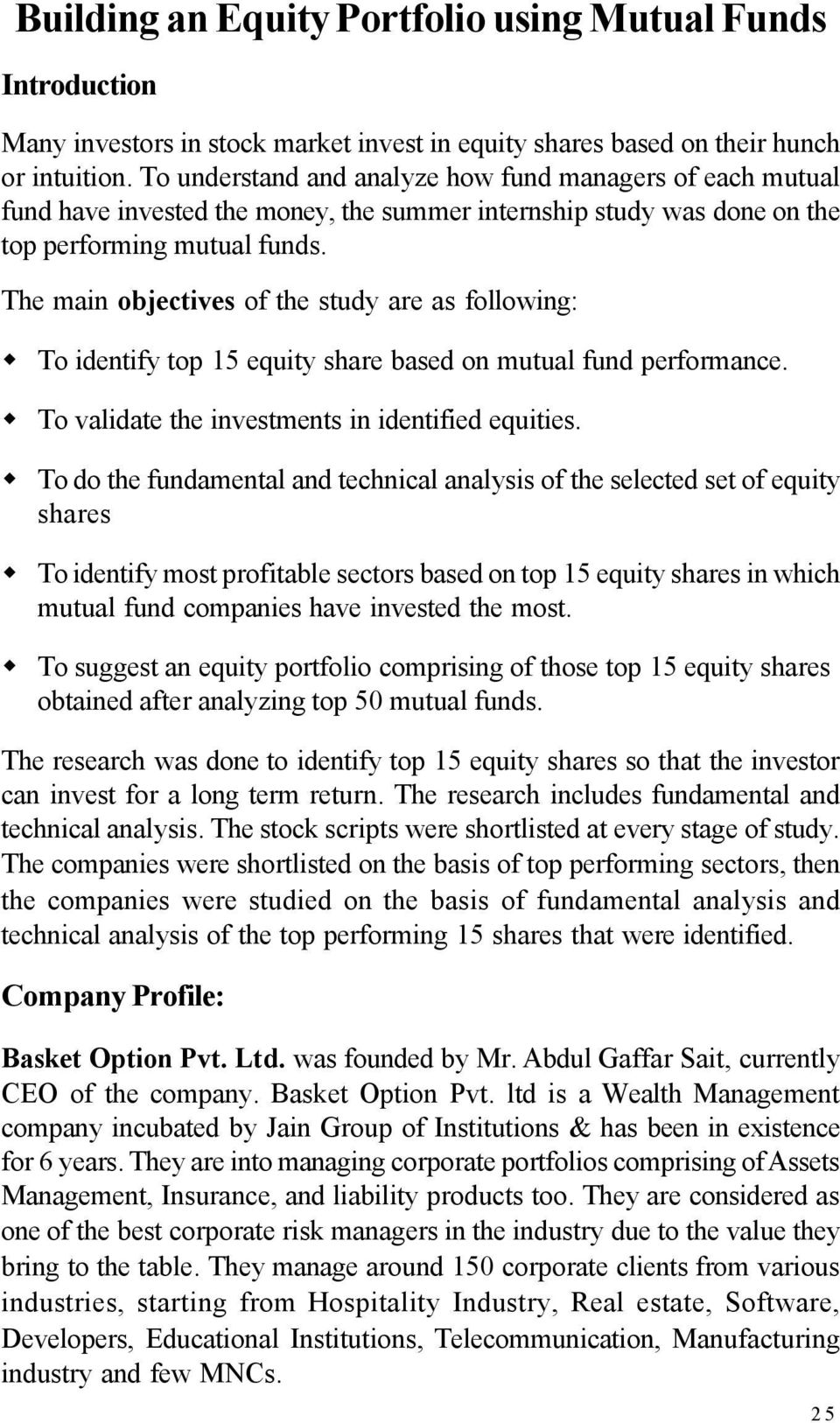 The main objectives of the study are as following: To identify top 15 equity share based on mutual fund performance. To validate the investments in identified equities.